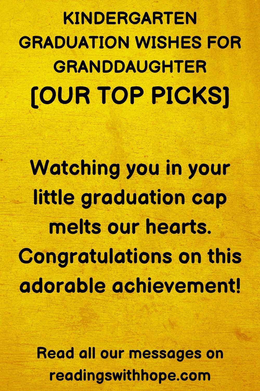 kindergarten graduation wishes for granddaughter that says "Watching you in your little graduation cap melts our hearts. Congratulations on this adorable achievement!"