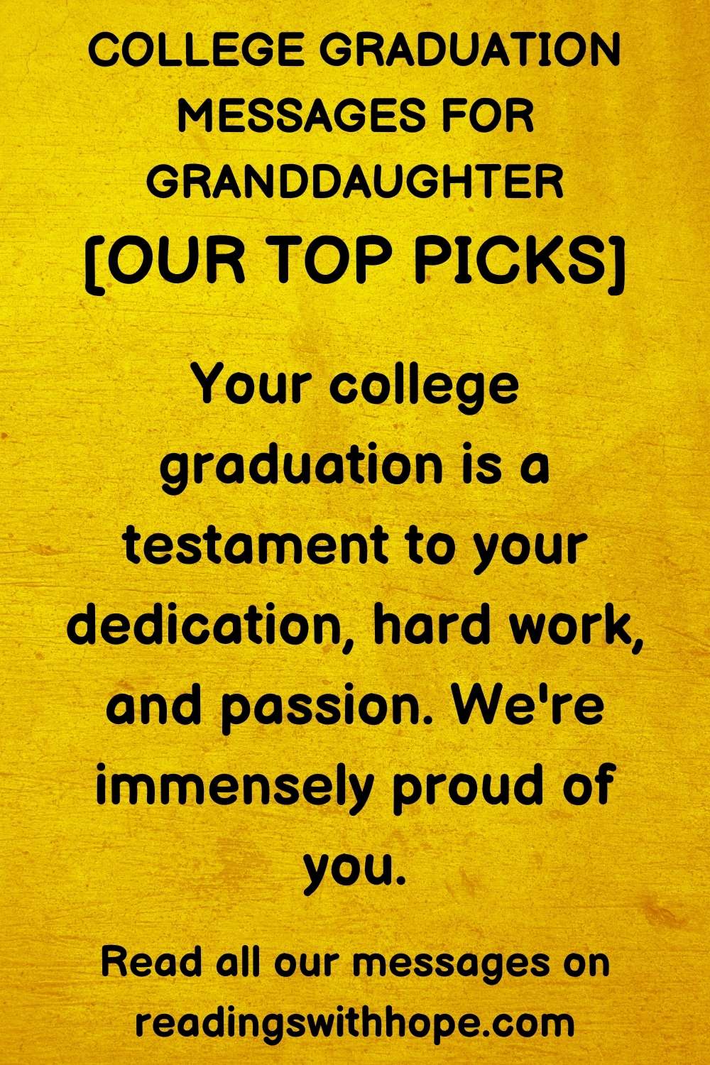 college graduation messages for granddaughter that says "Your college graduation is a testament to your dedication, hard work, and passion. We're immensely proud of you."
