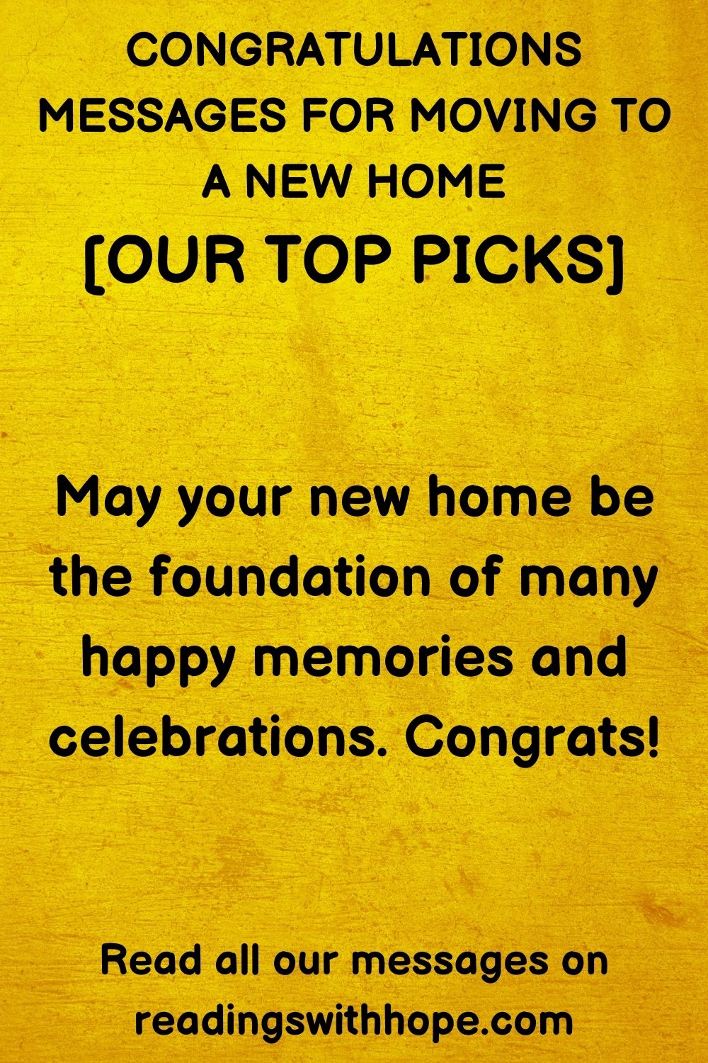 congratulations message for moving to a new home that says May your new home be the foundation of many happy memories and celebrations. Congrats!