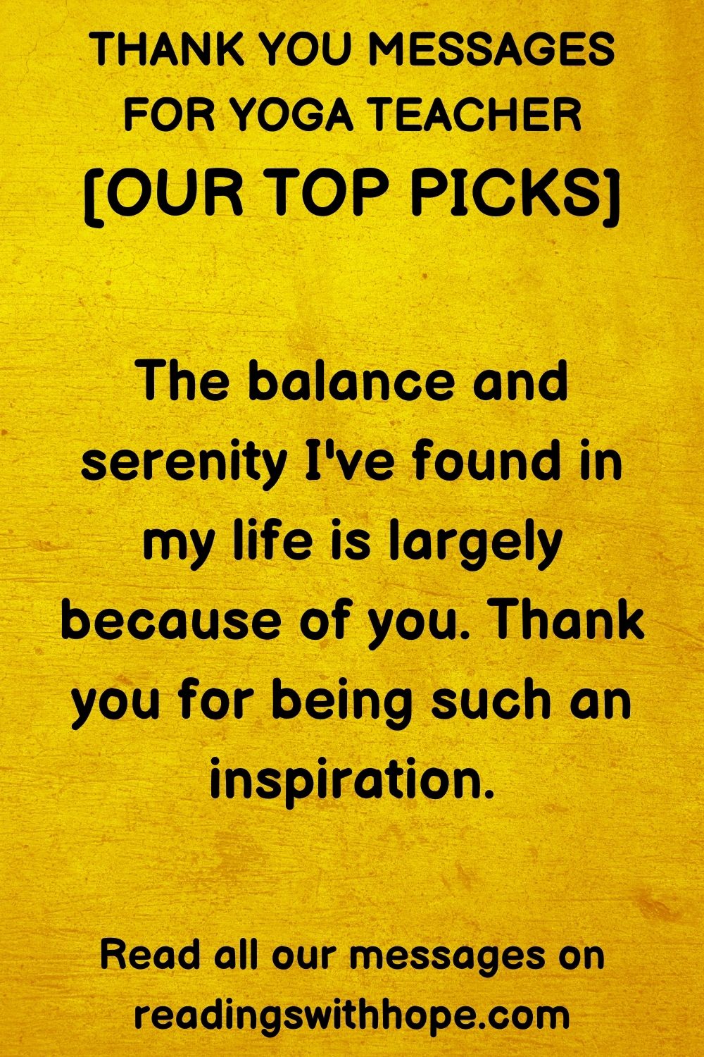 thank you message for yoga teacher that says The balance and serenity I've found in my life is largely because of you. Thank you for being such an inspiration.