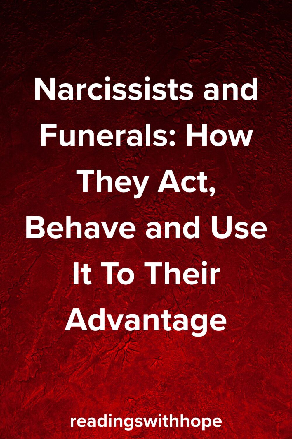 Narcissists and Funerals: How They Act, Behave and Use It To Their Advantage Narcissists and Funerals: How They Act, Behave and Use It To Their Advantage