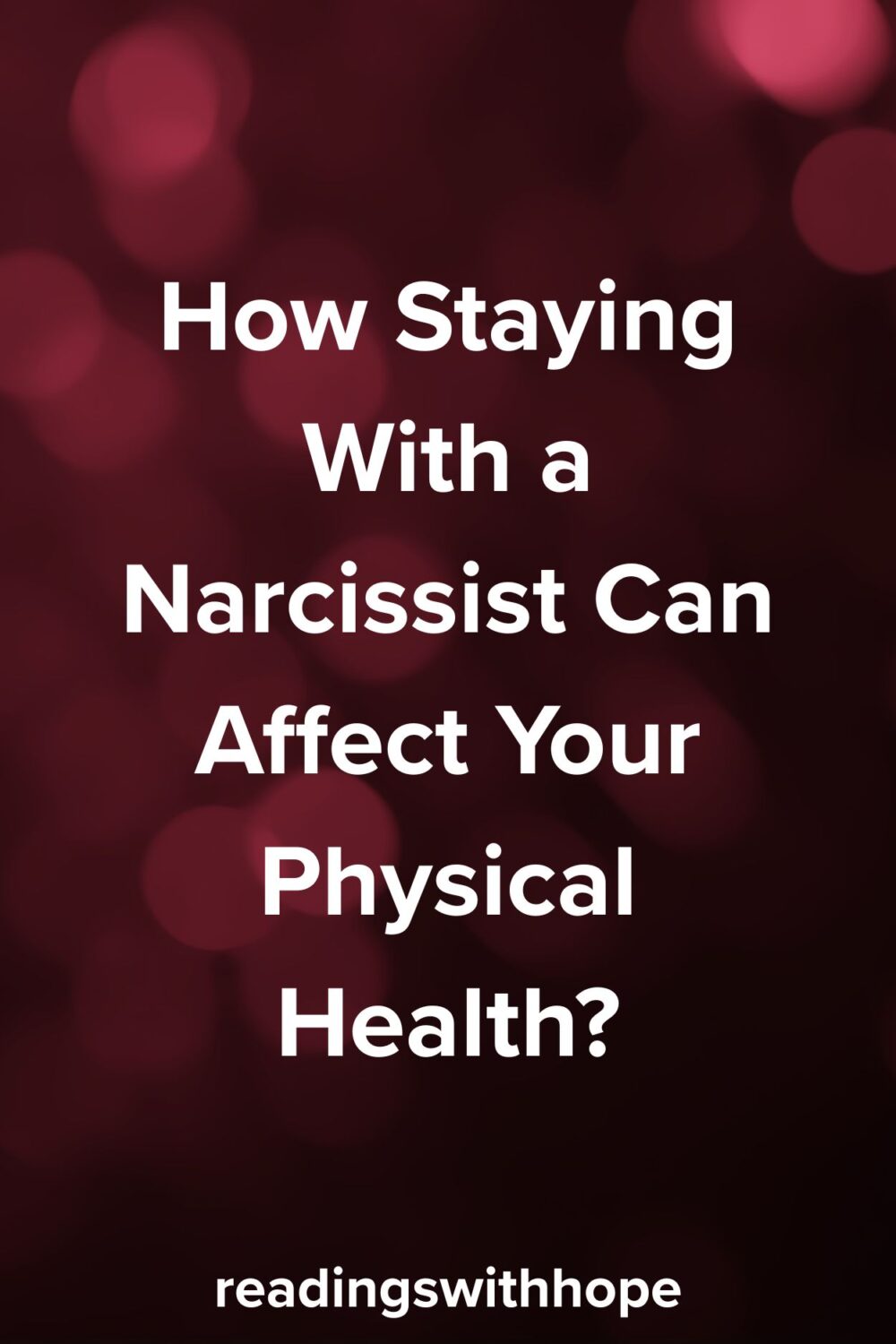 How Staying With a Narcissist Can Affect Your Physical Health? How Staying With a Narcissist Can Affect Your Physical Health?