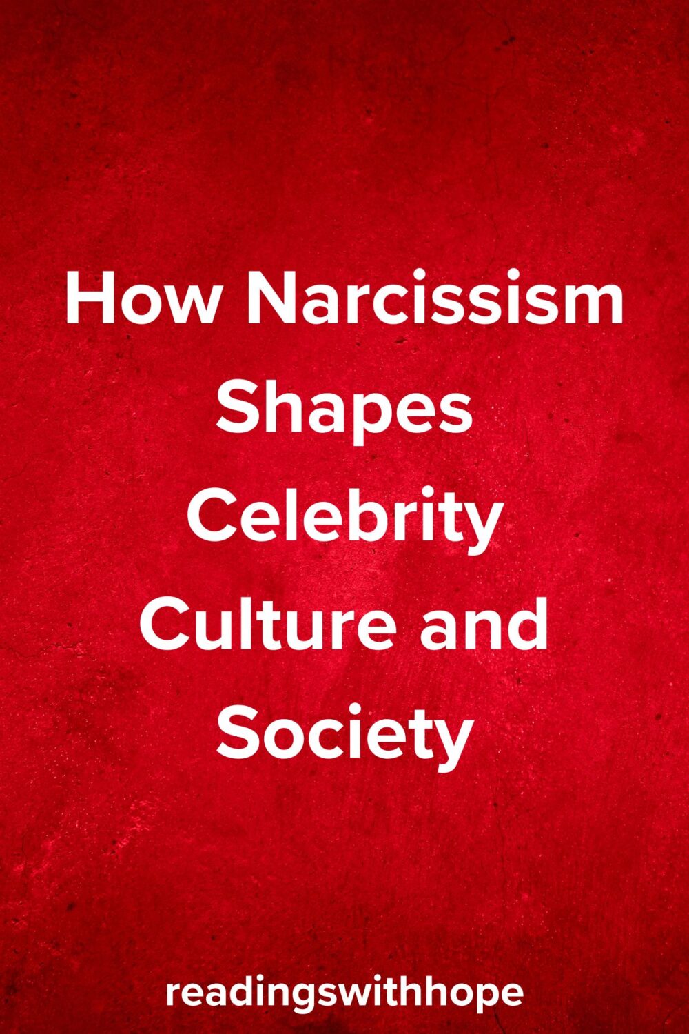 How Narcissism Shapes Celebrity Culture and Society