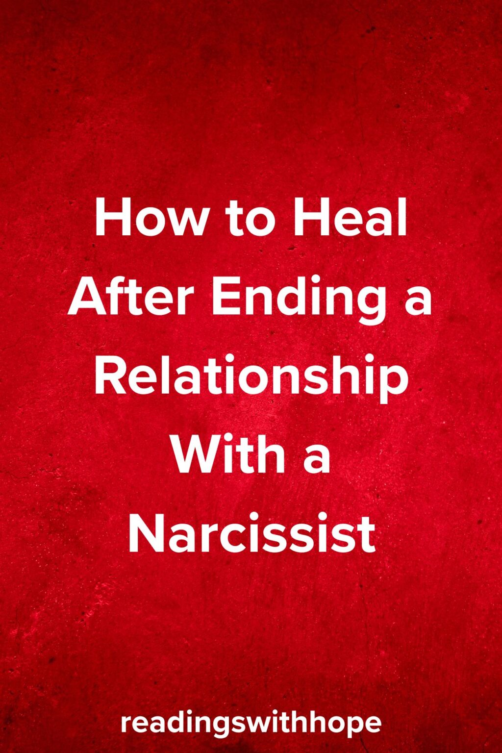 How to Heal After Ending a Relationship With a Narcissist