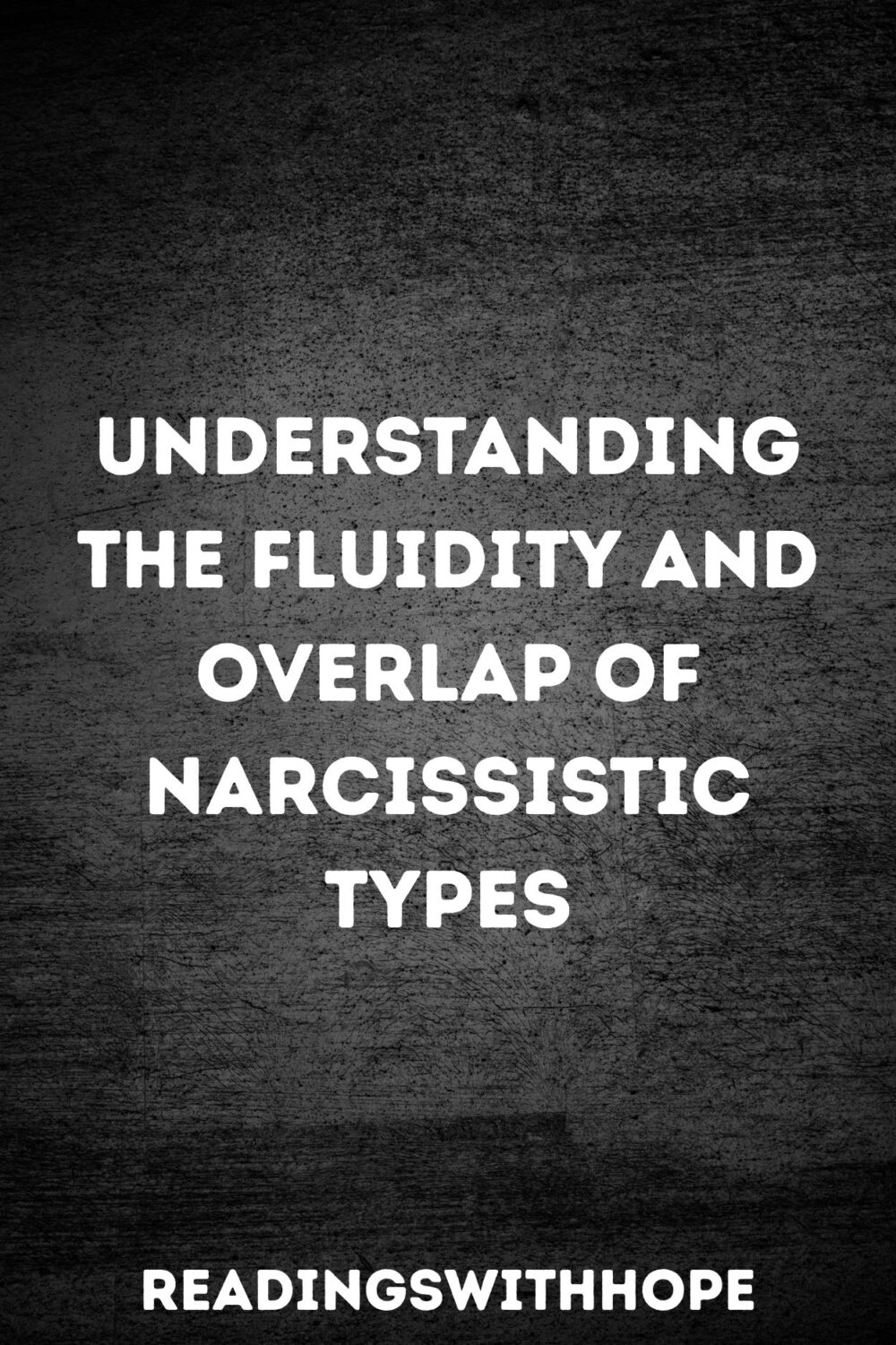 Understanding the Fluidity and Overlap of Narcissistic Types Understanding the Fluidity and Overlap of Narcissistic Types