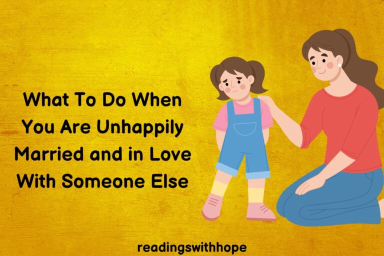 What To Do When You Are Unhappily Married and in Love With Someone Else