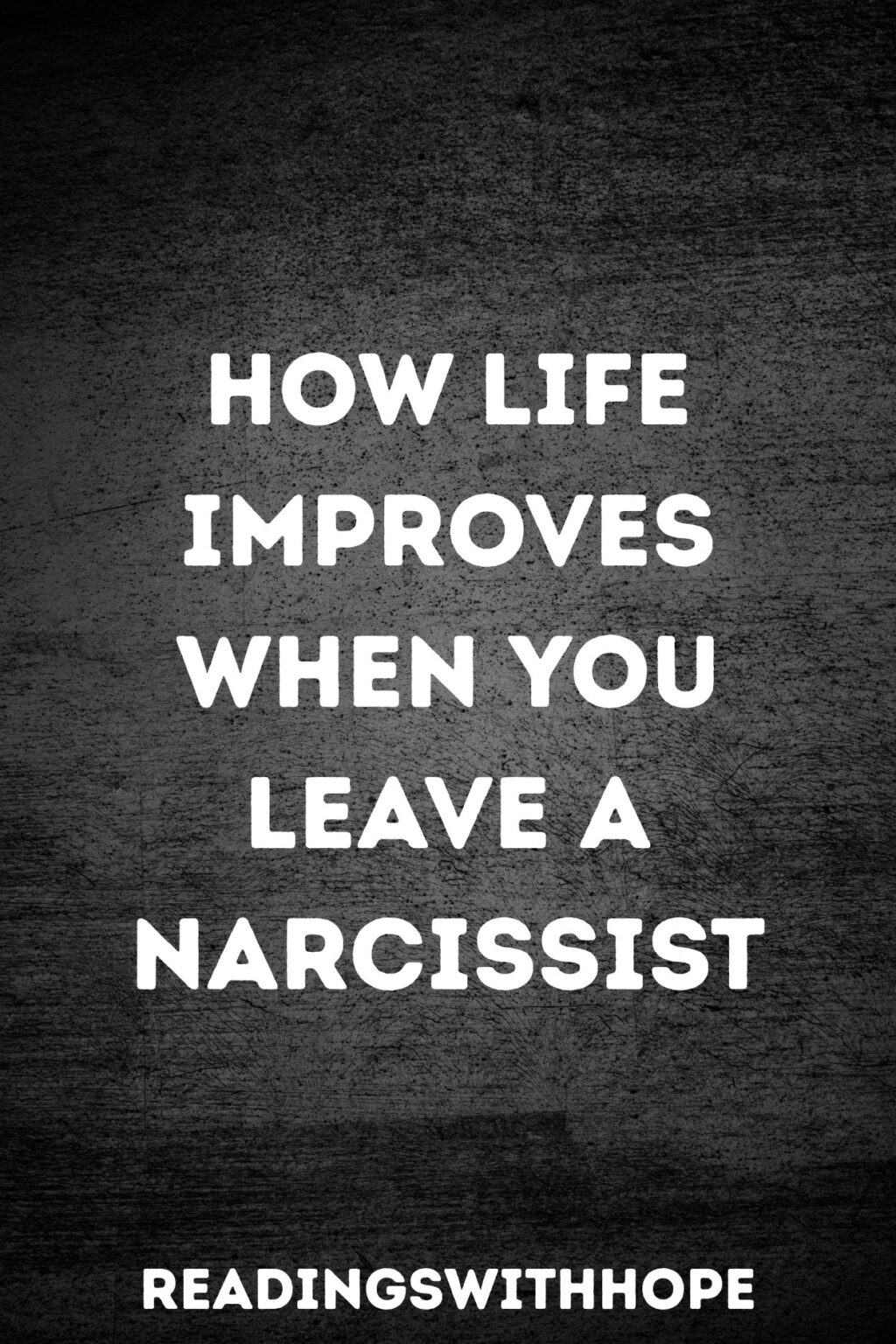How Life Improves When You Leave a Narcissist