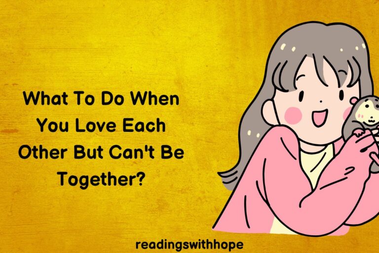What To Do When You Love Each Other But Can’t Be Together?