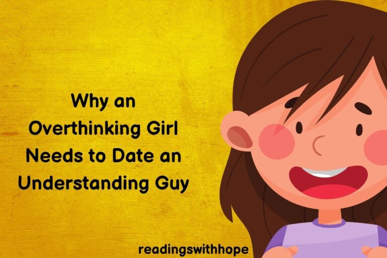 Why an Overthinking Girl Needs to Date an Understanding Guy
