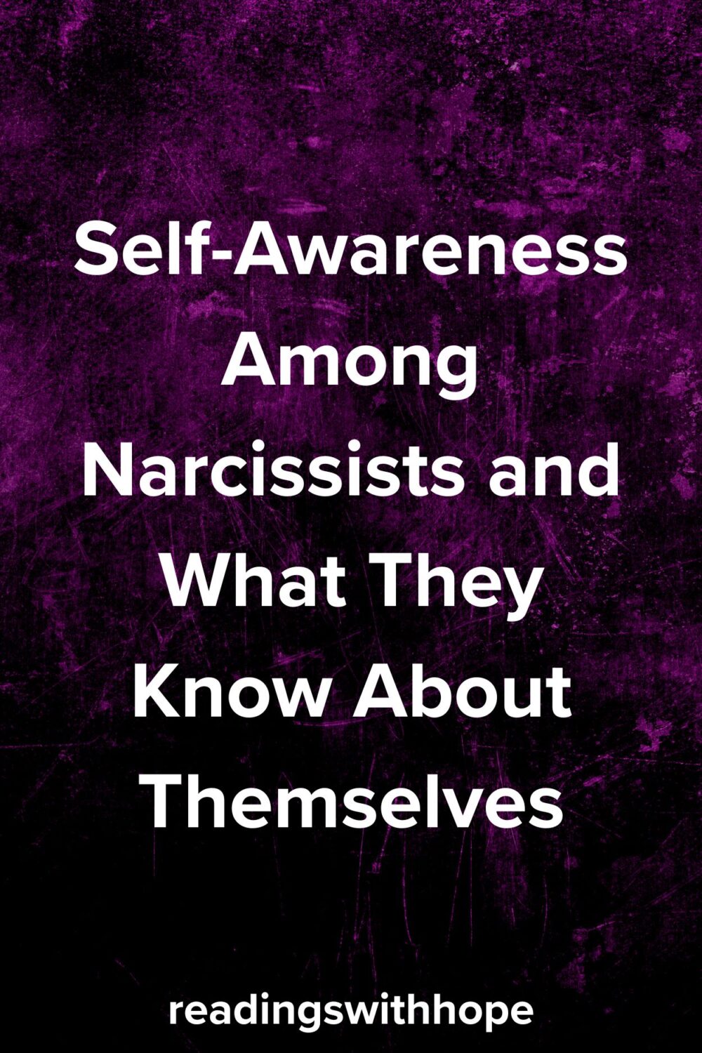 Self-Awareness Among Narcissists and What They Know About Themselves Self-Awareness Among Narcissists and What They Know About Themselves