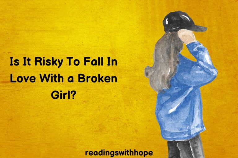 Is It Risky To Fall In Love With a Broken Girl?