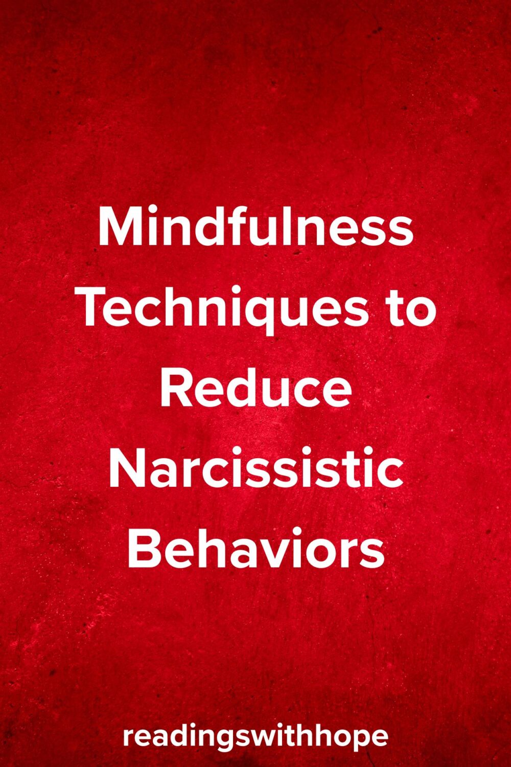Mindfulness Techniques to Reduce Narcissistic Behaviors Mindfulness Techniques to Reduce Narcissistic Behaviors