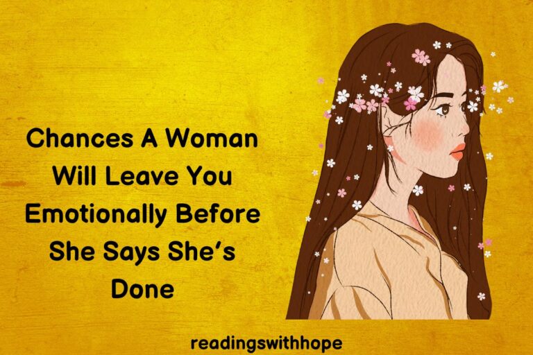 Chances A Woman Will Leave You Emotionally Before She Says She’s Done