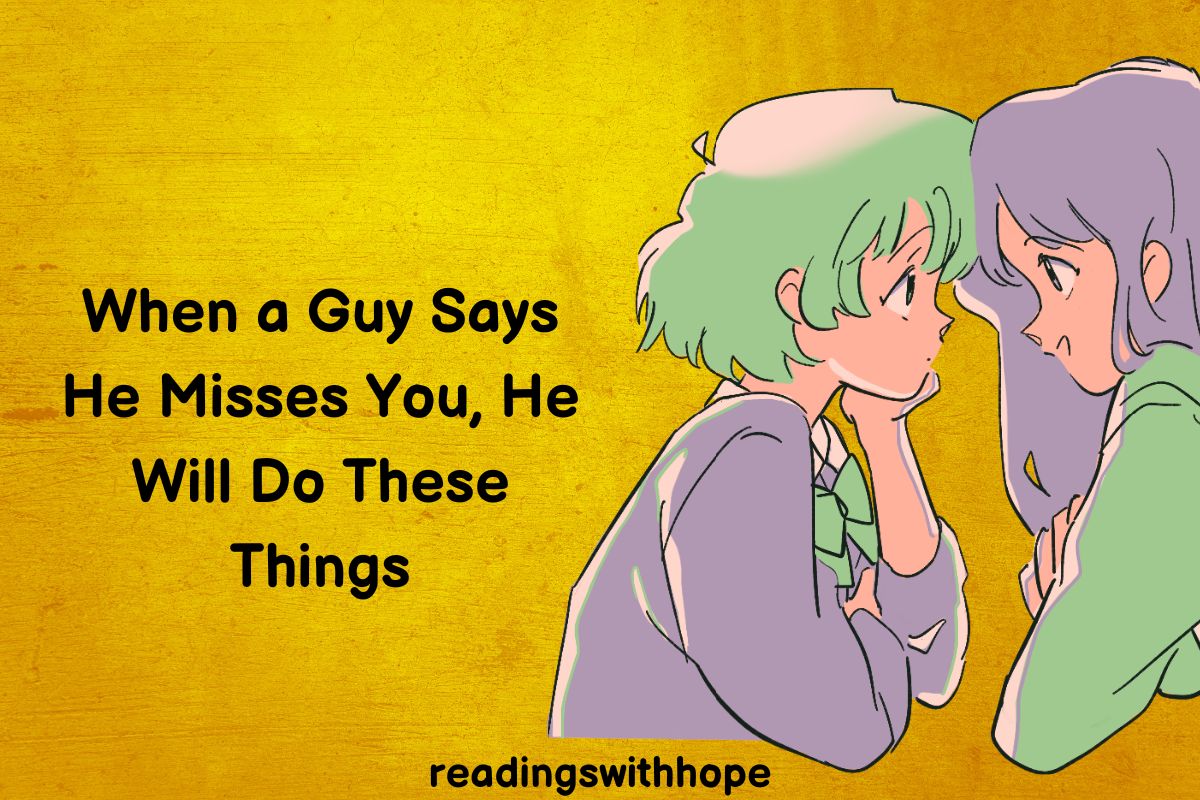 When a Guy Says He Misses You, He Will Do These Things