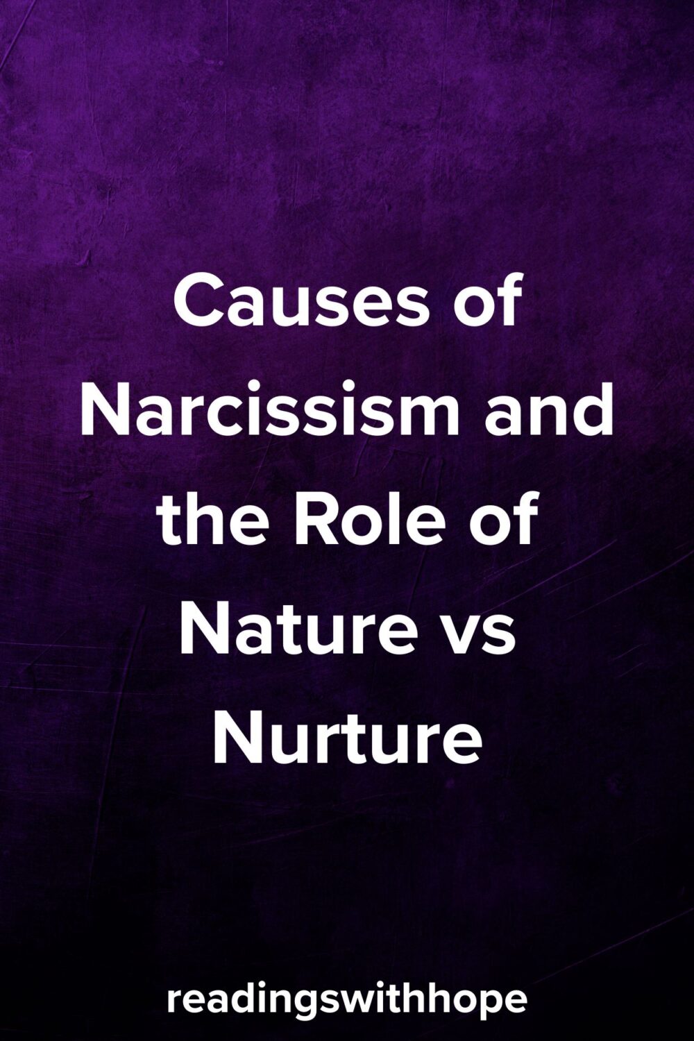 Causes of Narcissism and the Role of Nature vs Nurture Causes of Narcissism and the Role of Nature vs Nurture