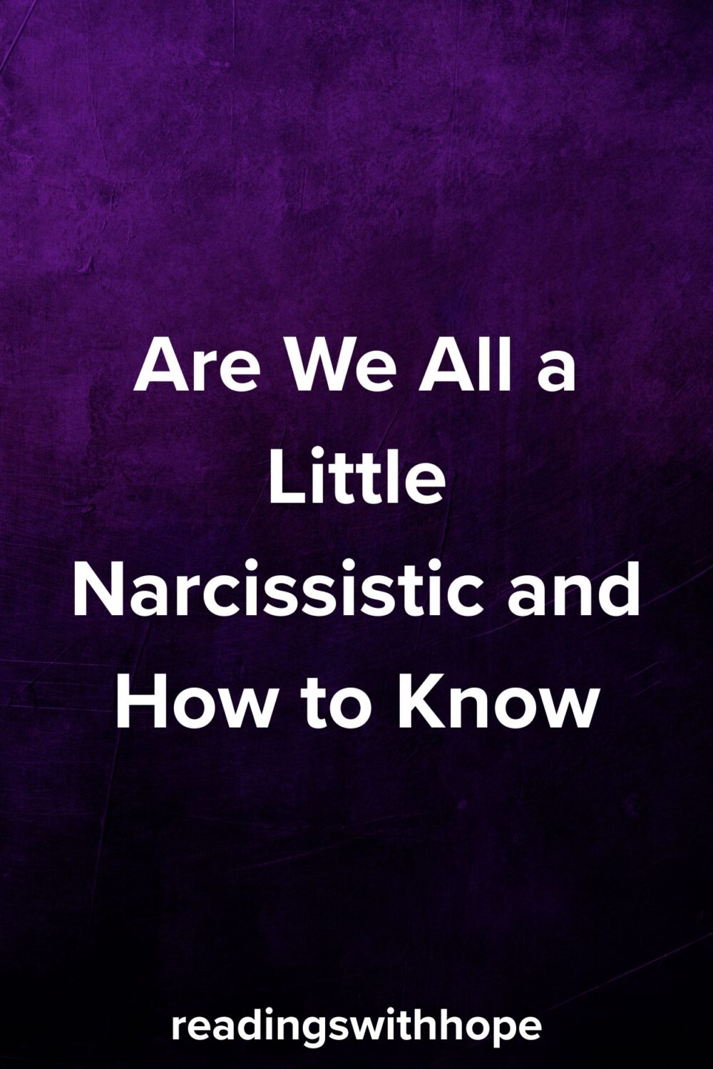 Are We All a Little Narcissistic and How to Know Are We All a Little Narcissistic and How to Know