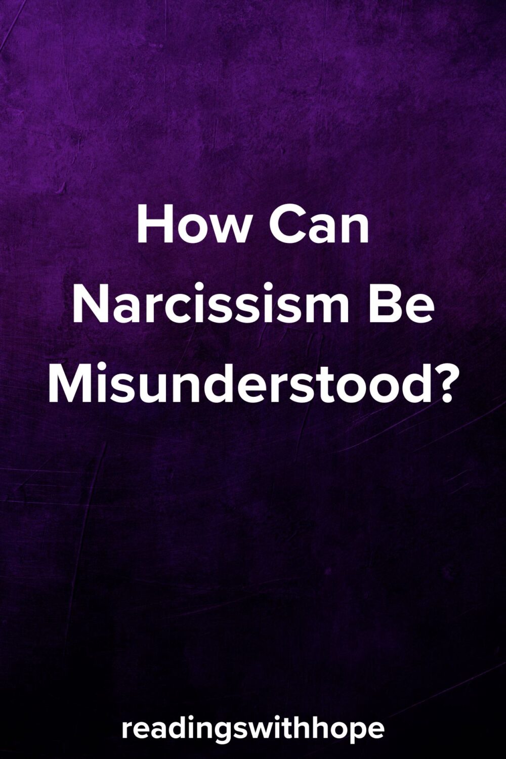 How Can Narcissism Be Misunderstood? How Can Narcissism Be Misunderstood?