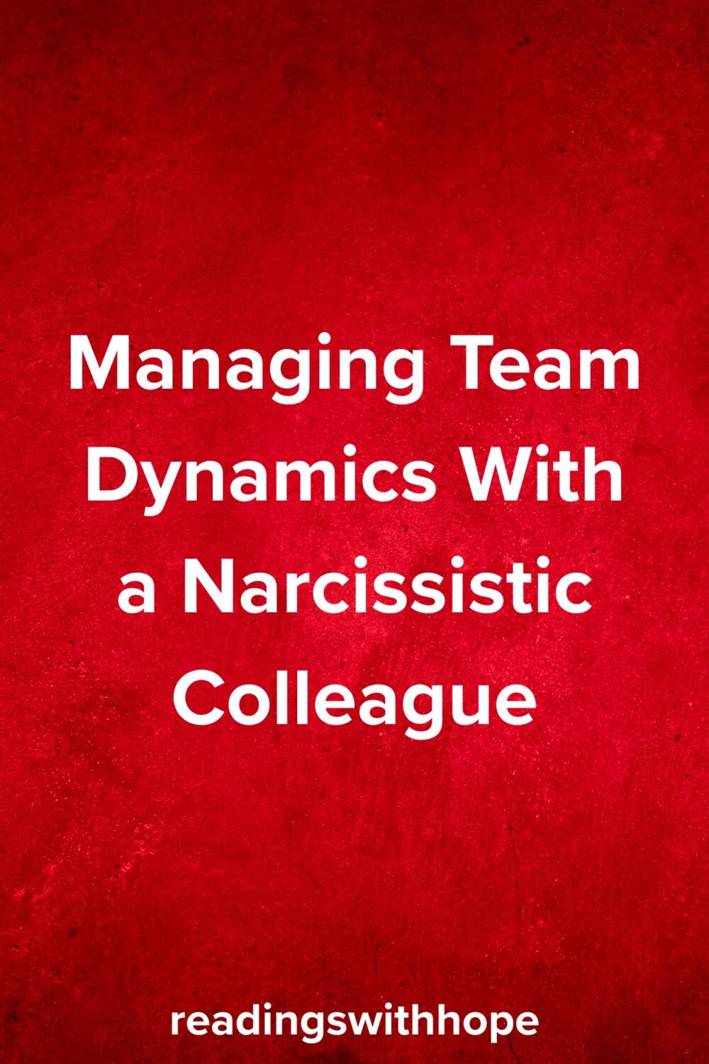 Managing Team Dynamics With a Narcissistic Colleague Managing Team Dynamics With a Narcissistic Colleague
