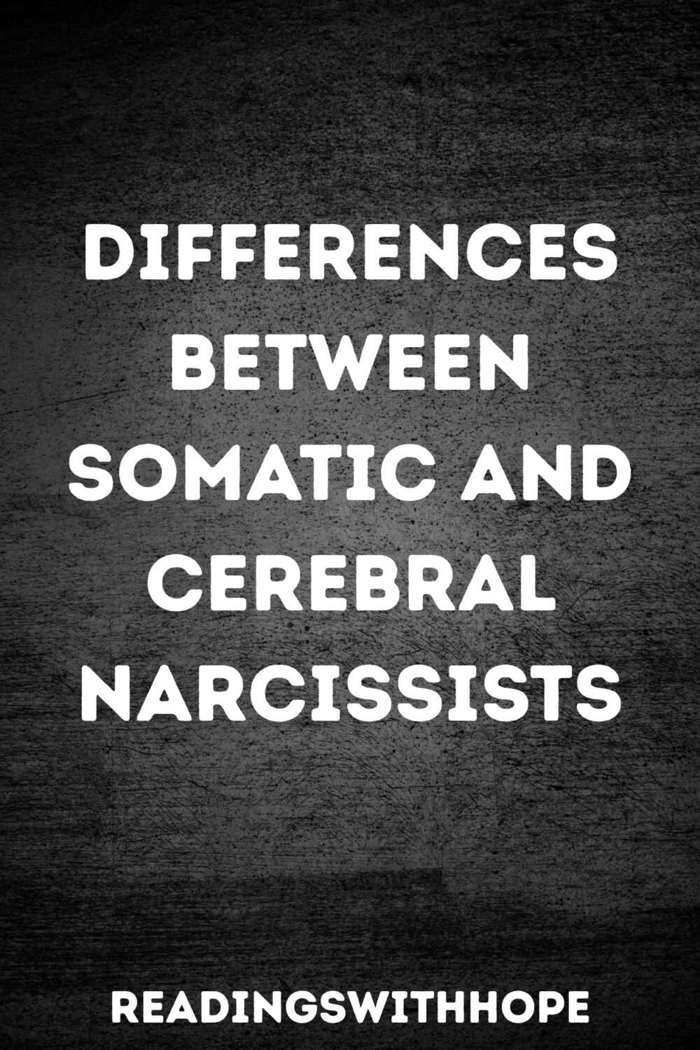 Differences Between Somatic and Cerebral Narcissists Differences Between Somatic and Cerebral Narcissists