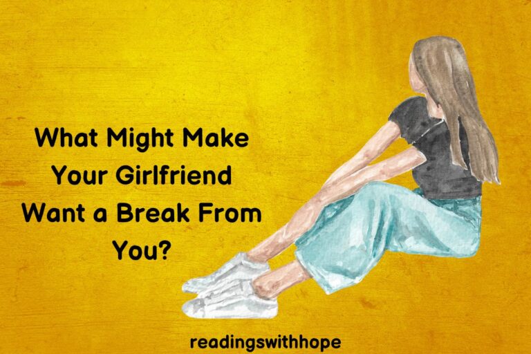 What Might Make Your Girlfriend Want a Break From You?
