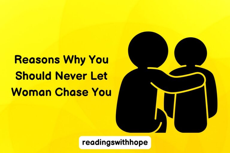 Reasons Why You Should Never Let Woman Chase You