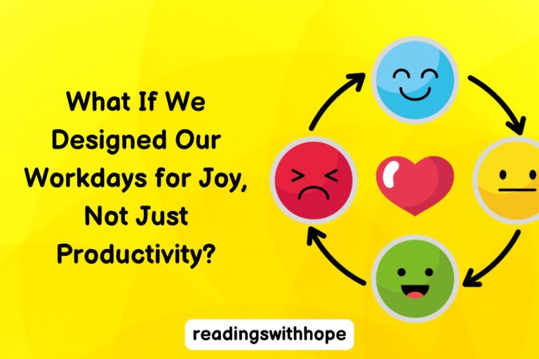What If We Designed Our Workdays for Joy, Not Just Productivity?