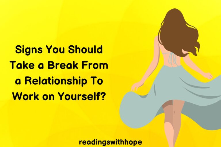 Signs You Should Take a Break From a Relationship To Work on Yourself