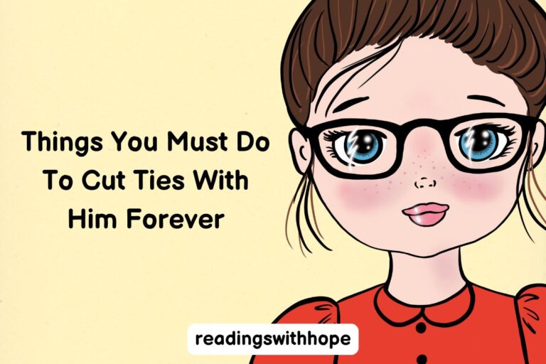 Things You Must Do To Cut Ties With Him Forever