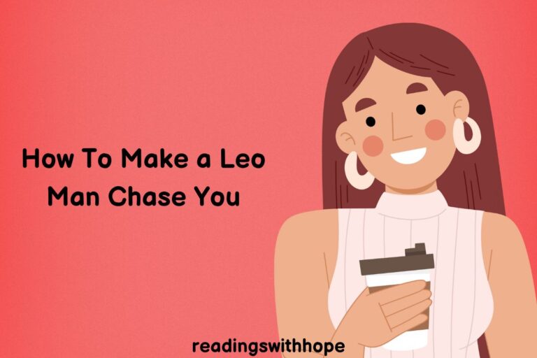 How To Make a Leo Man Chase You