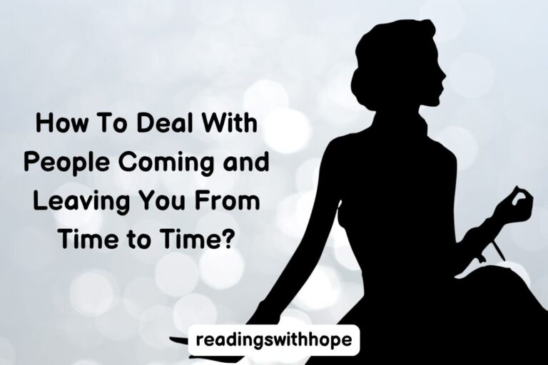 How To Deal With People Coming and Leaving You From Time to Time?