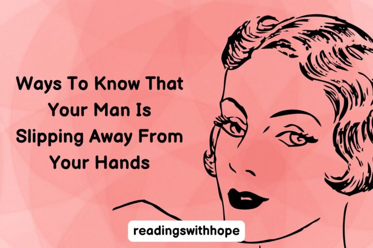 Ways To Know That Your Man Is Slipping Away From Your Hands