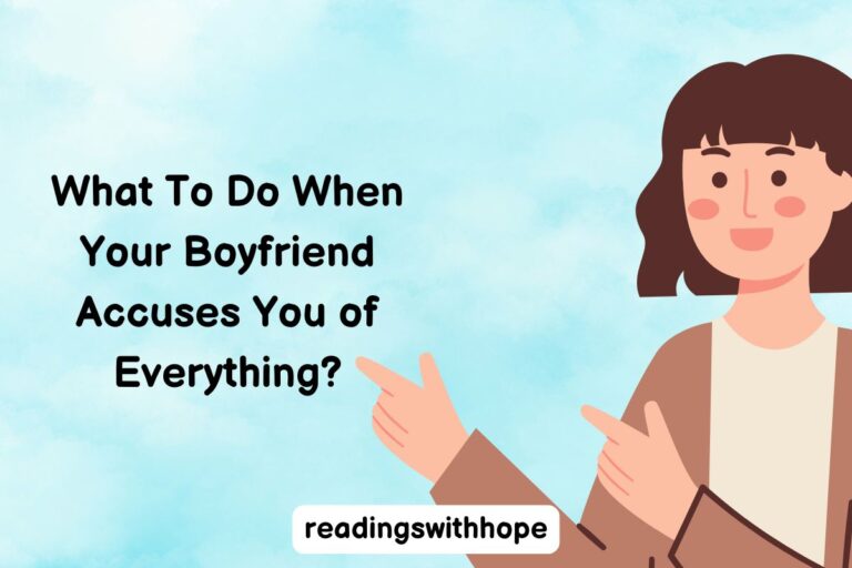 What To Do When Your Boyfriend Accuses You of Everything?