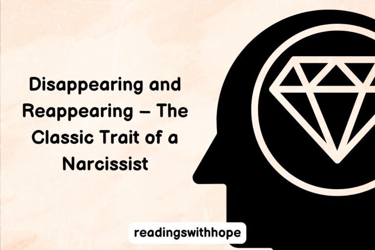 Disappearing and Reappearing – The Classic Trait of a Narcissist