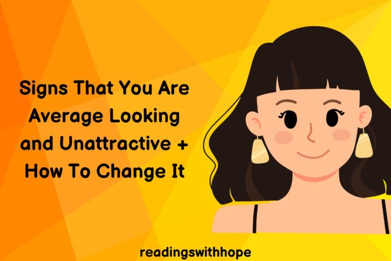 Signs That You Are Average Looking and Unattractive + How To Change It