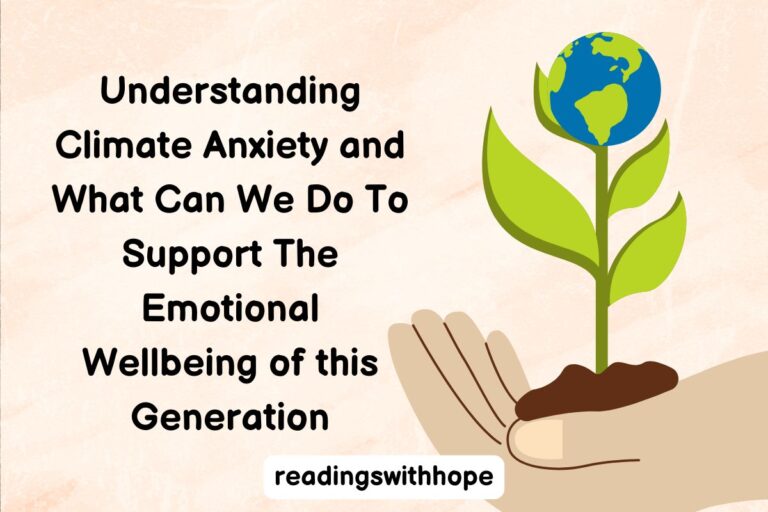 Understanding Climate Anxiety and What Can We Do To Support The Emotional Wellbeing of this Generation