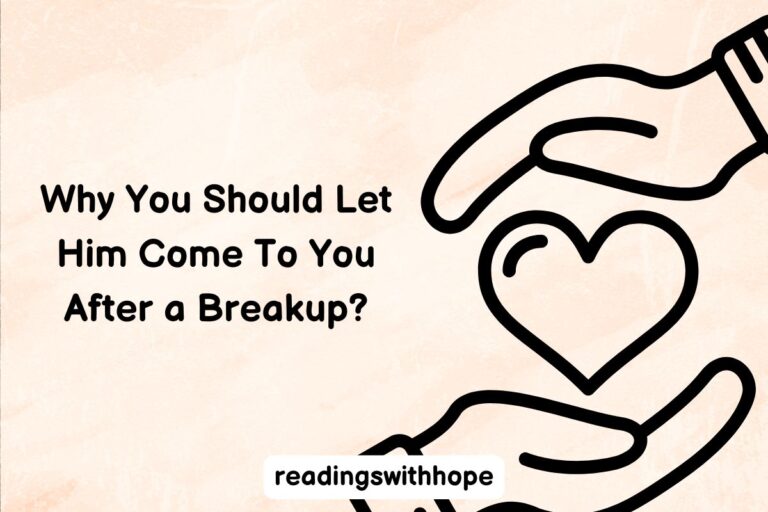 Why You Should Let Him Come To You After a Breakup?