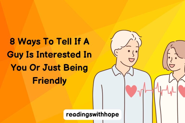 8 Ways To Tell If A Guy Is Interested In You Or Just Being Friendly