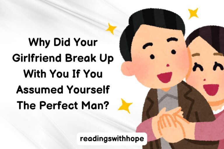 Why Did Your Girlfriend Break Up With You If You Assumed Yourself The Perfect Man?