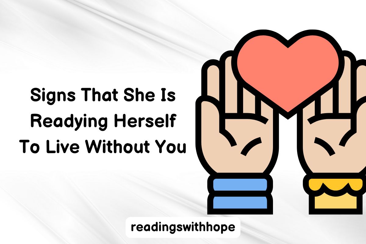 Signs That She Is Readying Herself To Live Without You