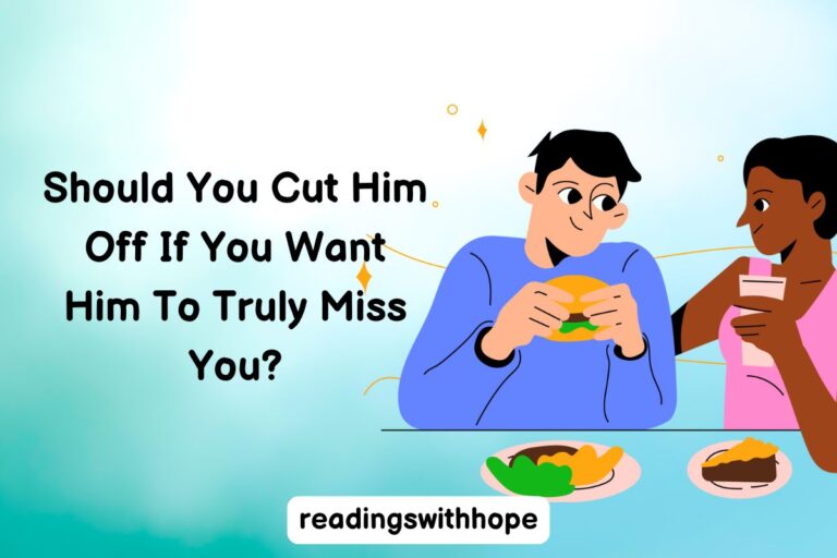 Should You Cut Him Off If You Want Him To Truly Miss You?