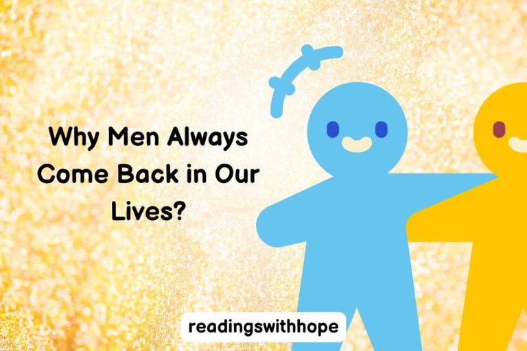 Why Men Always Come Back in Our Lives?