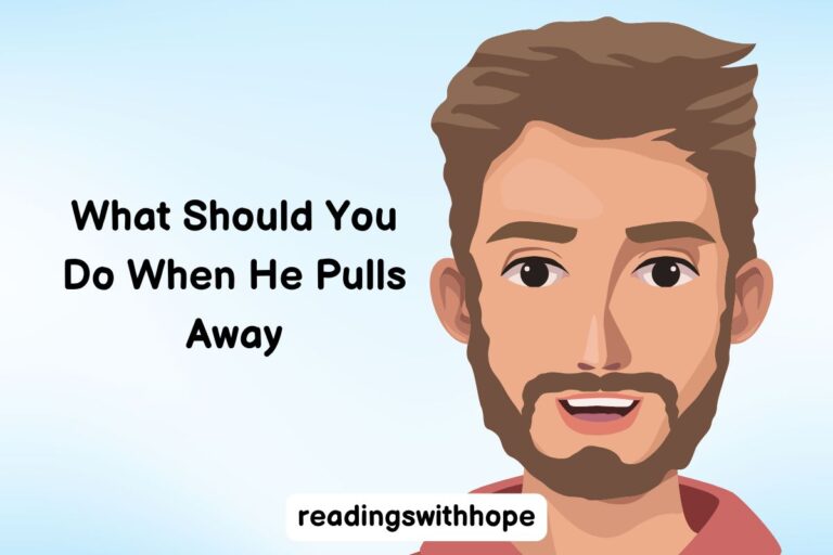 What Should You Do When He Pulls Away