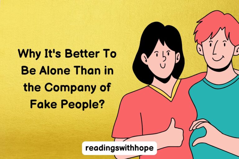 Why It’s Better To Be Alone Than in the Company of Fake People?