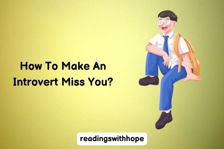 How To Make An Introvert Miss You?