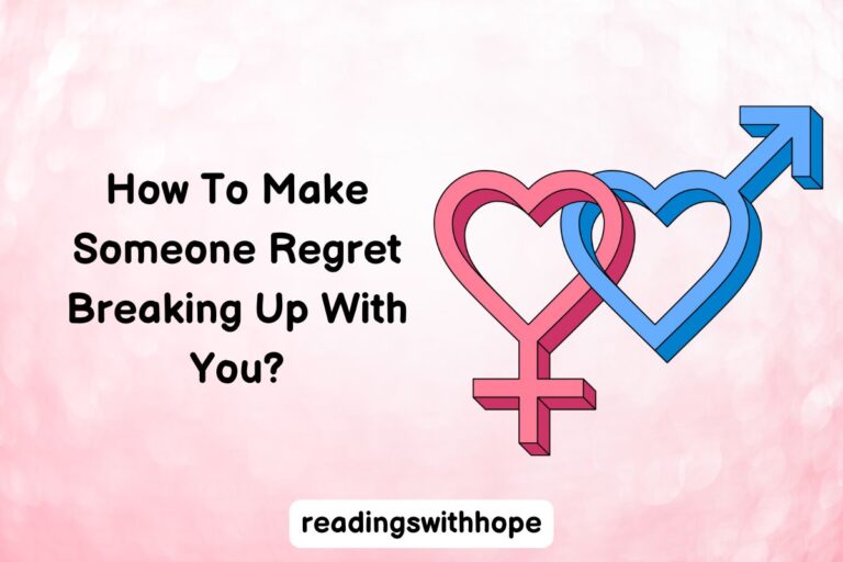 How To Make Someone Regret Breaking Up With You?