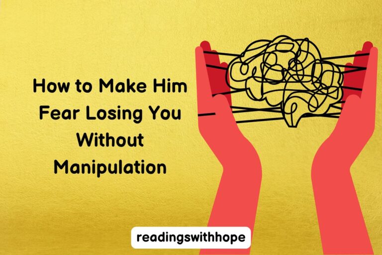 How to Make Him Fear Losing You Without Manipulation