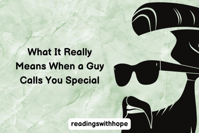 What It Really Means When a Guy Calls You Special