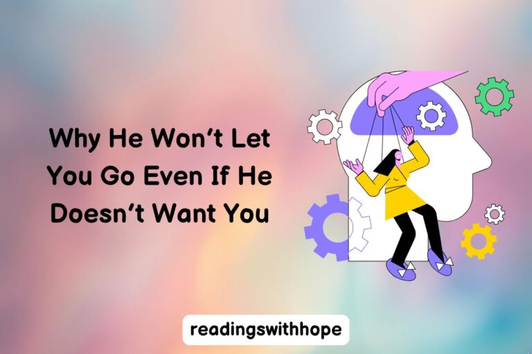 Why He Won’t Let You Go Even If He Doesn’t Want You