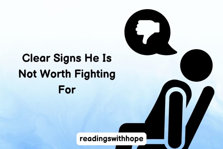 7 Clear Signs He Is Not Worth Fighting For