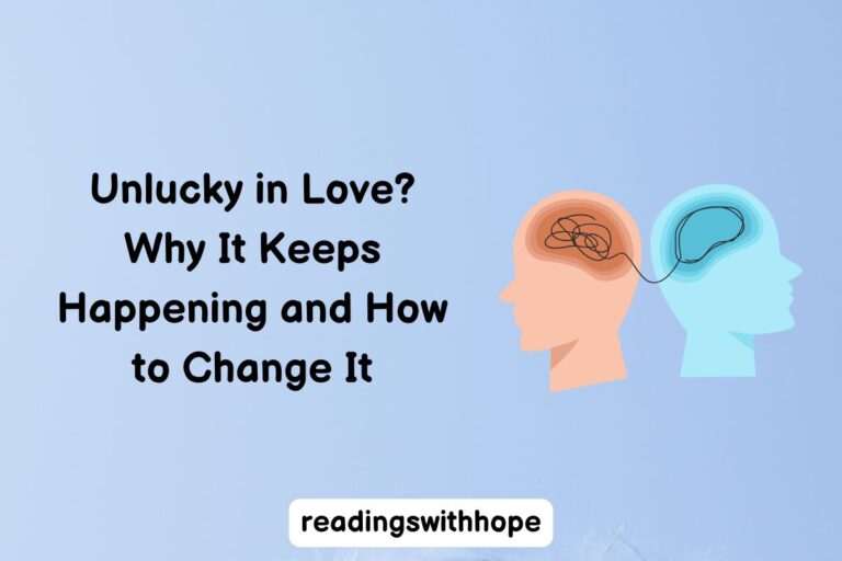 Unlucky in Love? Why It Keeps Happening and How to Change It